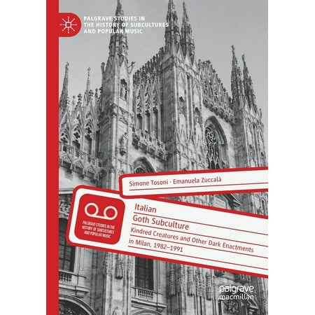 UPC: 9783030398132 | Palgrave Studies in the History of Subcultures and Popular M: Italian Goth Subculture: Kindred Creatures and Other Dark Enactments in Milan  1982-1991 (Paperback)