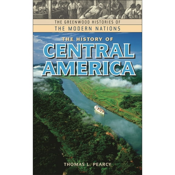 Greenwood Histories of the Modern Nation The History of Central America, (Hardcover)