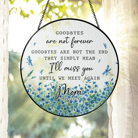Goodbyes Are Not Forever Memorial Suncatcher Stained-Glass-Style Acrylic Sympathy Gift Mom or Dad Memorial, Loss of Family/Friends