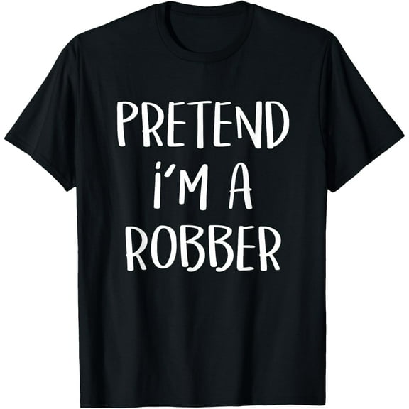 Pretend I'm A Robber Costume Party Funny Halloween Robber T-Shirt