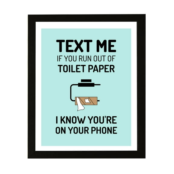 Designs ByLITA Text Me If You Run Out Of Toilet Paper I Know You're On Your Phone, 5 x 7 Black Wall Print Inspirational (Framed)