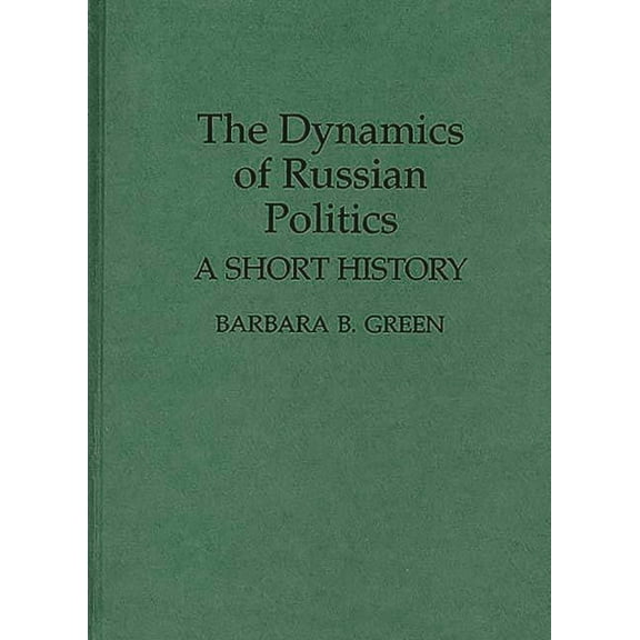 Contributions in Political Science The Dynamics of Russian Politics: A Short History, Book 337, (Hardcover)