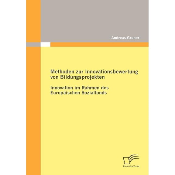 Methoden zur Innovationsbewertung von Bildungsprojekten: Innovation im Rahmen des EuropÃ¤ischen Sozialfonds, (Paperback)