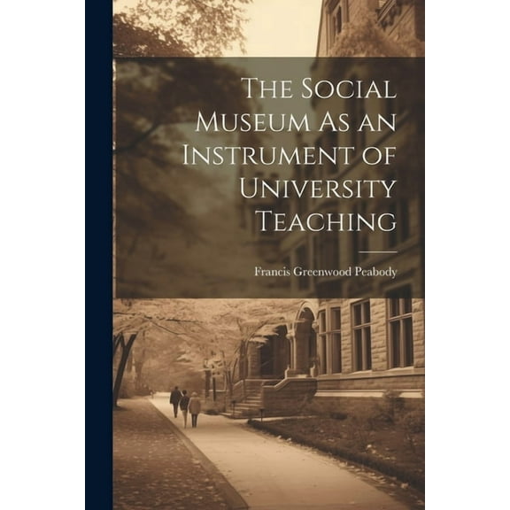 The Social Museum As an Instrument of University Teaching, (Paperback)