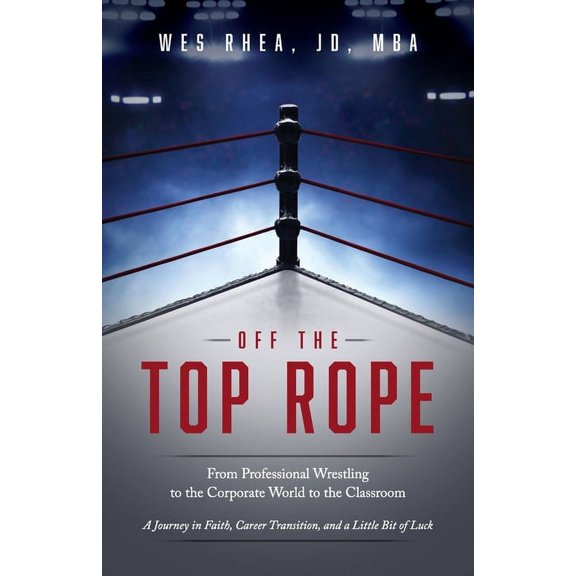 Off the Top Rope : From Professional Wrestling to the Corporate World to the Classroom (Paperback)