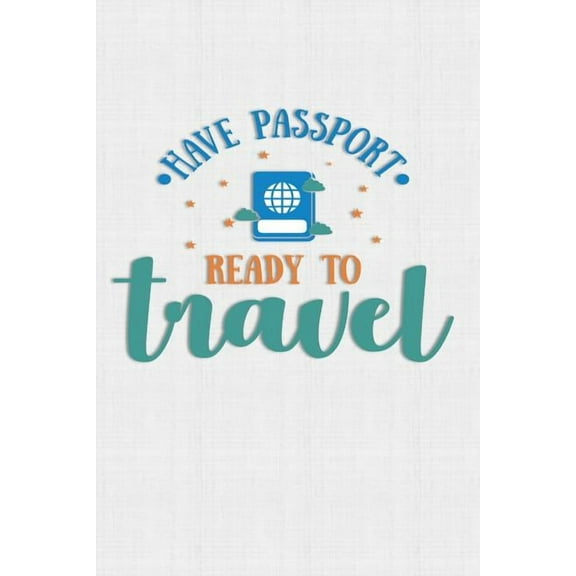 Have Passport Ready To Travel: Keep track of travel adventures with - What if Something Happens Info, Itinerary, Airline Info, Photos, Packing Lists,