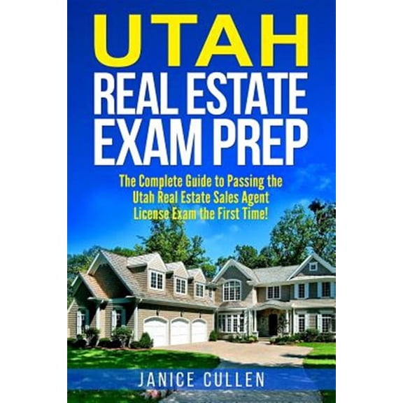 Utah Real Estate Exam Prep: The Complete Guide to Passing the Utah Real Estate Sales Agent License Exam the First Time! (Paperback)