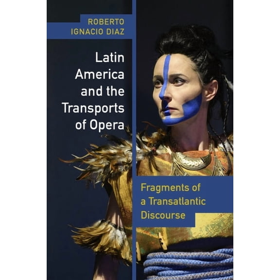 Performing Latin American and Caribbean Latin America and the Transports of Opera: Fragments of a Transatlantic Discourse, (Paperback)