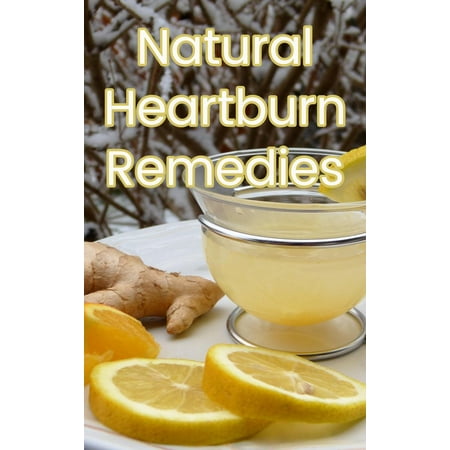 Natural Heartburn Remedies - eBook (Best Natural Remedy For Heartburn)