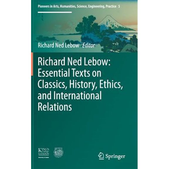 Pre-Owned Pioneers in Arts, Humanities, Science, Engineering, Practice: Richard Ned Lebow: Essential Texts on Classics, History, Ethics, and International Relations (Hardcover)