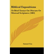 Biblical Expositions: Or Brief Essays On Obscure Or Misread Scriptures (1884) [Hardcover] [Aug 18, 2008] Cox, Samuel