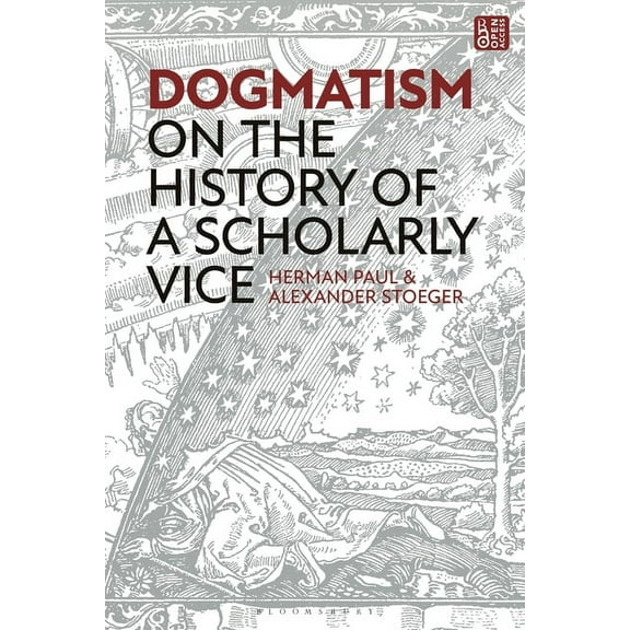 Dogmatism: On the History of a Scholarly Vice, (Hardcover)