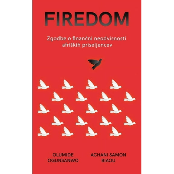 Firedom: Zgodbe o finančni neodvisnosti afriskih priseljencev, (Hardcover)
