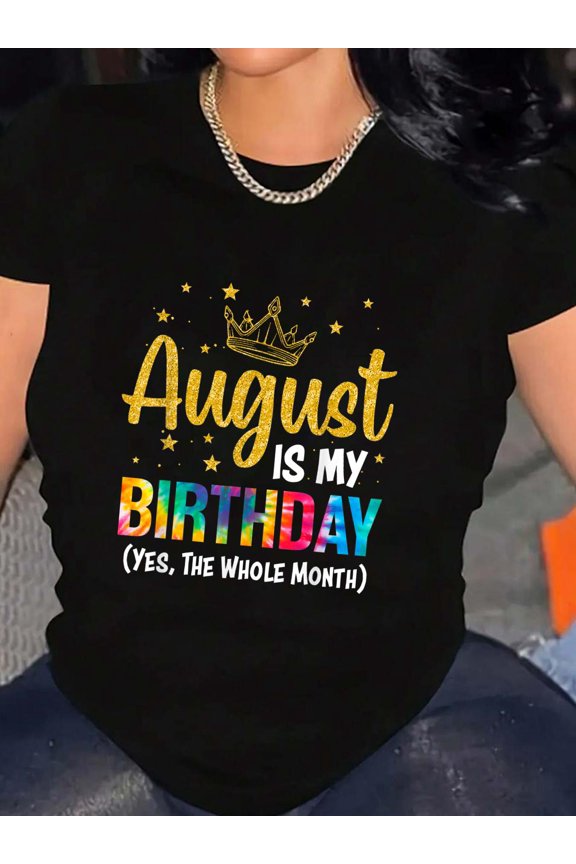 August Is My Birthday Yes The Whole Month August Birthday T-Shirt Graphic Tee summer Tops For Women Round Neck Fashion Cotton shirts