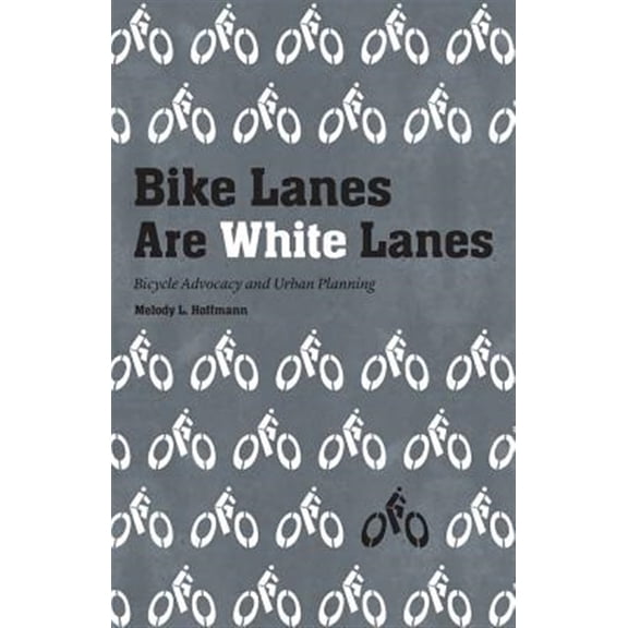 Pre-Owned Bike Lanes Are White Lanes : Bicycle Advocacy and Urban Planning (Hardcover)