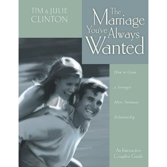The Marriage You've Always Wanted: How to Grow a Stronger, More Intimate Relationship, (Paperback)