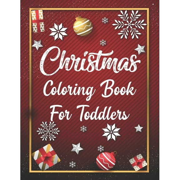 Christmas Coloring Book For Toddlers: Christmas Coloring Book For Toddlers, Christmas Coloring Book, christmas coloring book for toddlers. 50 Pages 8.5"x 11" (Paperback)