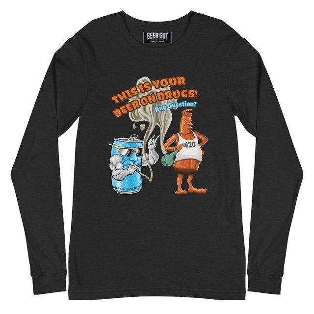 This is your beer on drugs! Any Questions? Unisex Long Sleeve Tee
