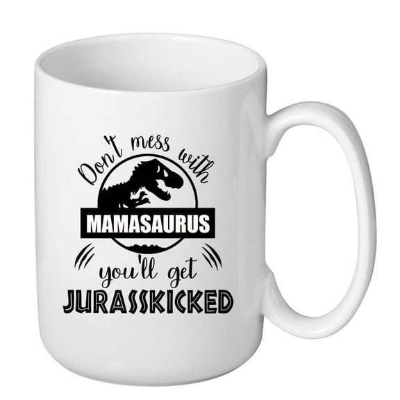 Don’t Mess with Mamasaurus Mug - 15 Oz Funny Mom Gift, Mother’s Day & Birthday Present from Daughter or Son