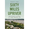 thumbnail image 2 of Sixty Miles Upriver: Gentrification and Race in a Small American City, (Hardcover), 2 of 2