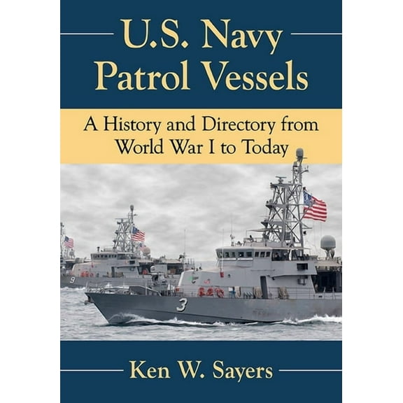 U.S. Navy Patrol Vessels: A History and Directory from World War I to Today, (Paperback)