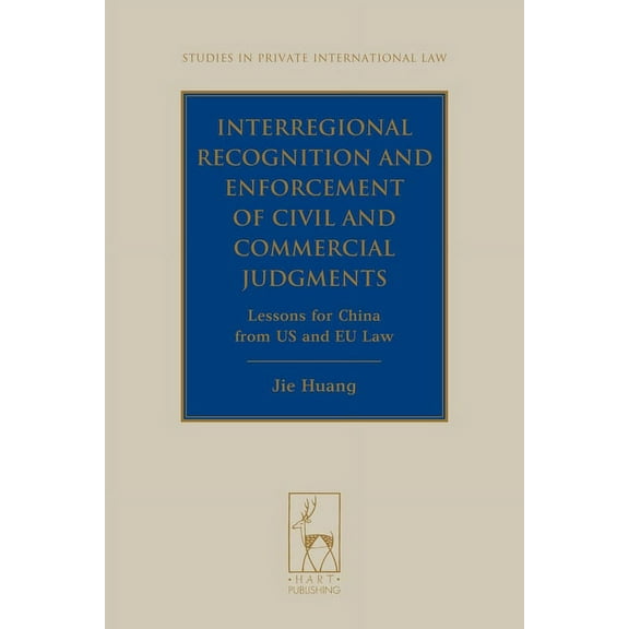 Studies in Private International Law Interregional Recognition and Enforcement of Civil and Commercial Judgments: Lessons for China from Us and EU Law, Book 14, (Hardcover)