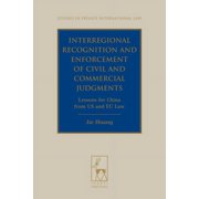 Studies in Private International Law Interregional Recognition and Enforcement of Civil and Commercial Judgments: Lessons for China from the Us and Eu Law, Book 14, (Hardcover)