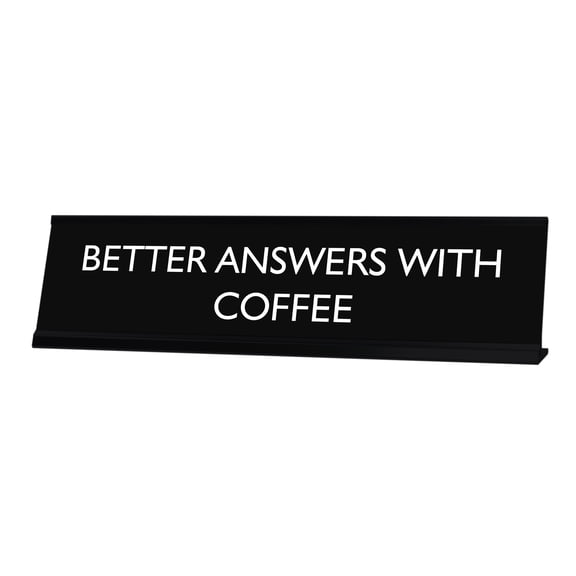BETTER ANSWERS WITH COFFEE Novelty Desk Sign