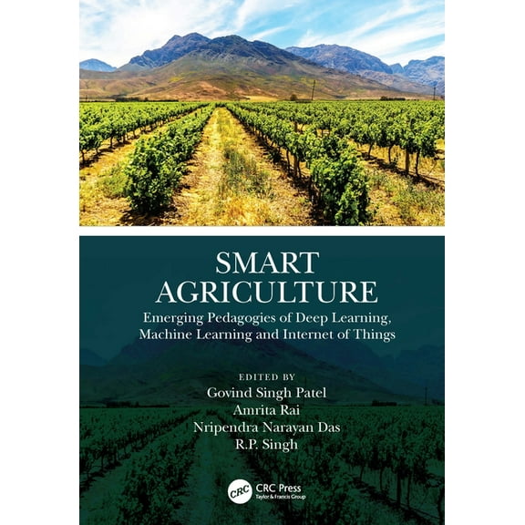 Smart Agriculture: Emerging Pedagogies of Deep Learning, Machine Learning and Internet of Things, (Hardcover)