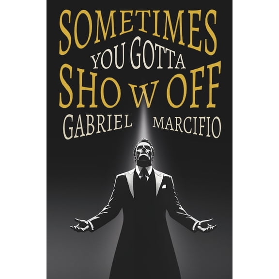 Sometimes You Gotta Show Off, (Paperback)