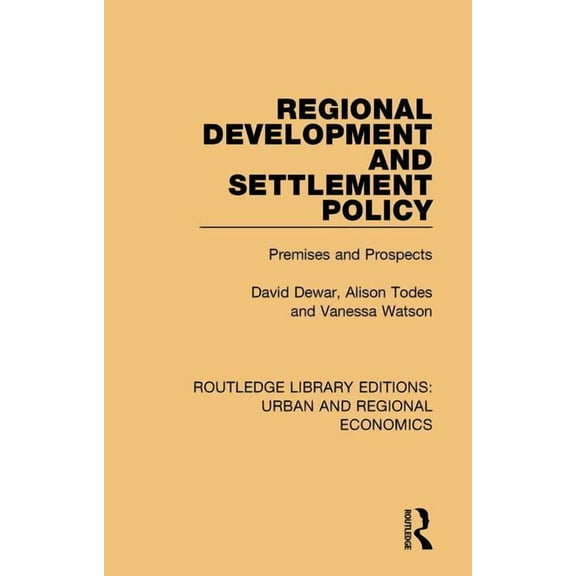 Routledge Library Editions: Urban and Re Regional Development and Settlement Policy: Premises and Prospects, (Hardcover)