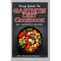 Easy Guide To Gastritis Diet Cookbook: 50  Assorted, Homemade, Quick and easy to prepare recipes for curing and preventi, (Paperback)