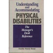 Understanding and Accommodating Physical Disabilities: The Manager's Desk Reference, (Hardcover)