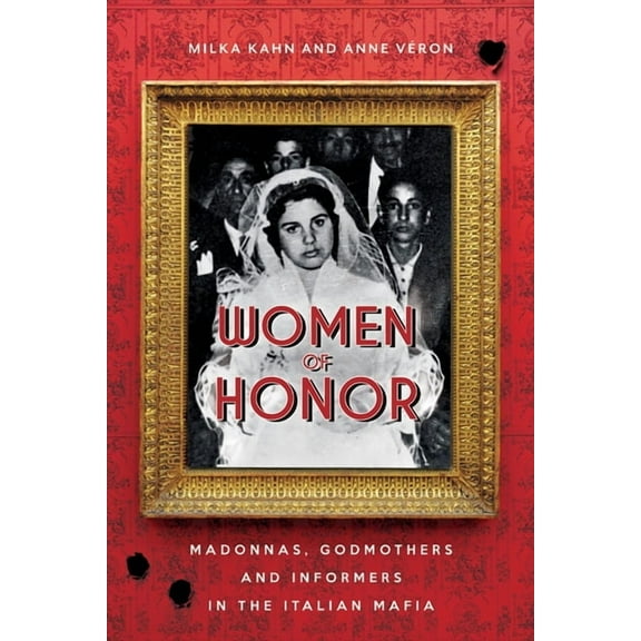 Women of Honor: Madonnas, Godmothers and Informers in the Italian Mafia, (Paperback)