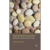 Paedophiles in Society: Reflecting on Sexuality, Abuse and Hope, (Hardcover)