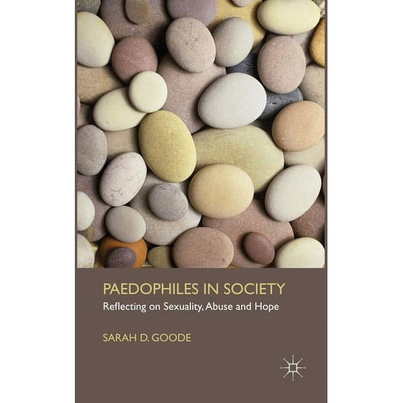Paedophiles in Society: Reflecting on Sexuality, Abuse and Hope, (Hardcover)