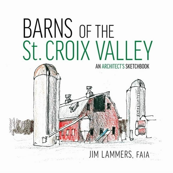 Barns of the St Croix Valley: An Architect's Sketchbook, (Paperback)