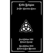 Celtic Religion: In Pre-Christian Times  Paperback  1795657480 9781795657488 Edward Anwyl