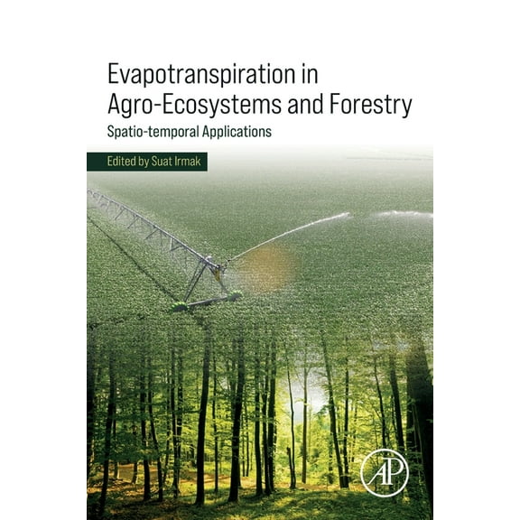 Evapotranspiration in Agro-Ecosystems and Forestry: Spatio-Temporal Applications, (Paperback)