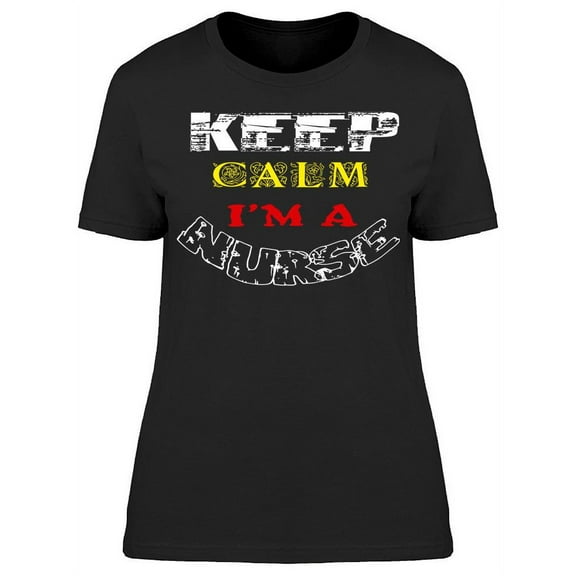 I'm A Nurse Keep Calm T-Shirt Women -Image by Shutterstock, Female x-Large