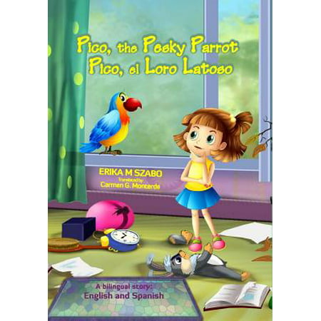 Pico, the Pesky Parrot - Pico, El Loro Latoso : A Bilingual Story, English and (Best Stories For Childrens In English)
