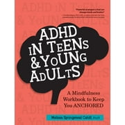 ADHD in Teens & Young Adults: A Mindfulness Based Workbook to Keep You ANCHORED (Paperback)