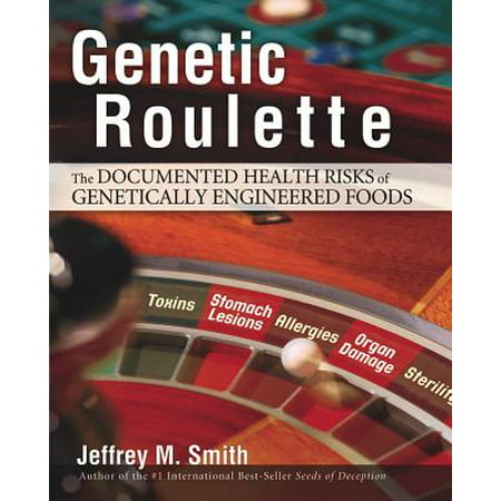 Genetic Roulette : The Documented Health Risks of Genetically Engineered