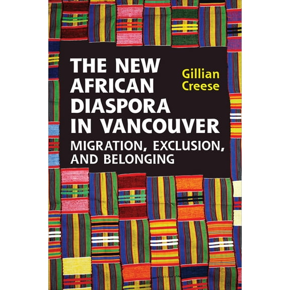 The New African Diaspora in Vancouver: Migration, Exclusion and Belonging, (Paperback)
