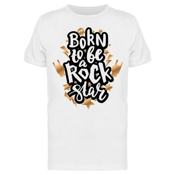 Text: Born To Be A Rockstar T-Shirt Men -Image by Shutterstock, Male Large