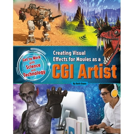 Creating Visual Effects for Movies as a CGI Artist [Library Binding - Used]