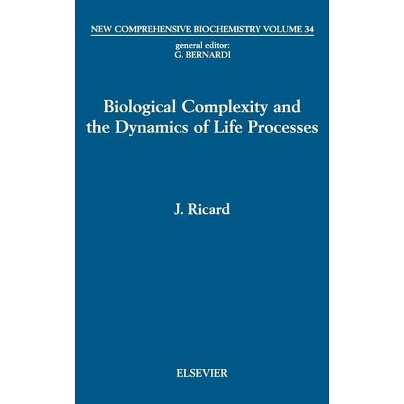 New Comprehensive Biochemistry Biological Complexity and the Dynamics of Life Processes: Volume 34, Book 34, (Hardcover)
