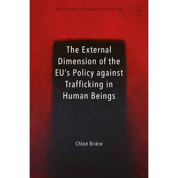 Hart Studies in European Criminal Law External Dimension of the Eu's Policy Against Trafficking in Human Beings, (Paperback)