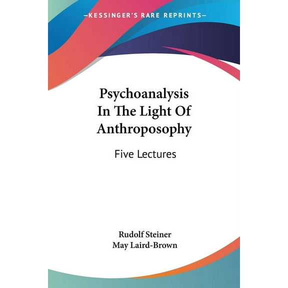 Psychoanalysis In The Light Of Anthroposophy: Five Lectures, (Paperback)