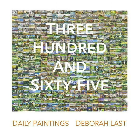 Three Hundred and Sixty-Five: Daily Painting the landscape of Stowe by Deborah Last (Paperback)